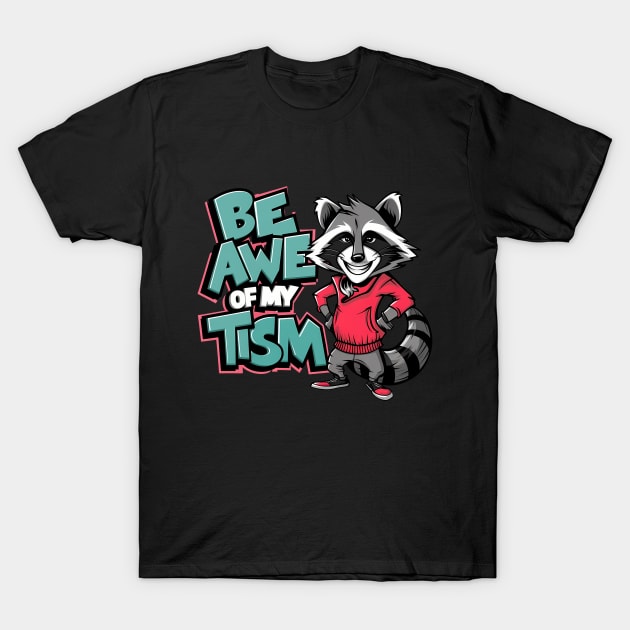 Be In Awe Of My Tism, Raccoon Graffiti Desain T-Shirt by RazorDesign234